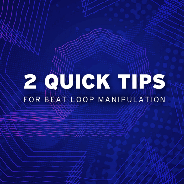 2 Quick Tips for Beat Loop Manipulation